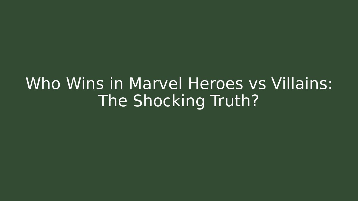 Who Wins in Marvel Heroes vs Villains: The Shocking Truth? - Vintage E-Juice