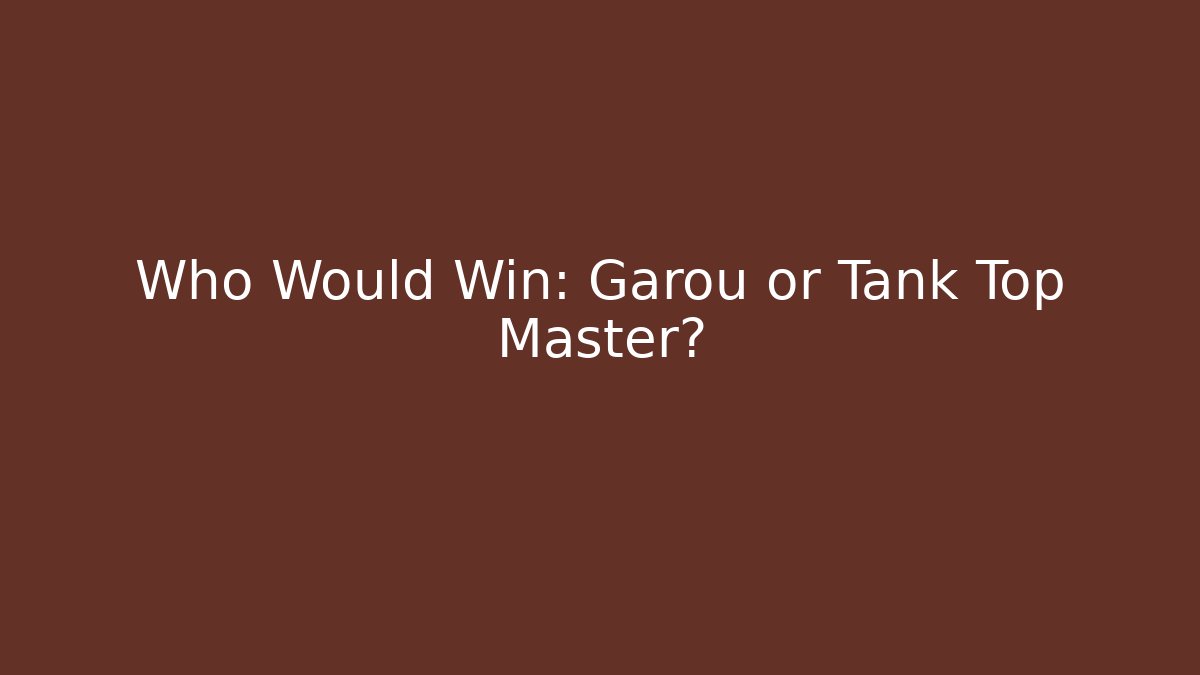 Who Would Win: Garou or Tank Top Master?