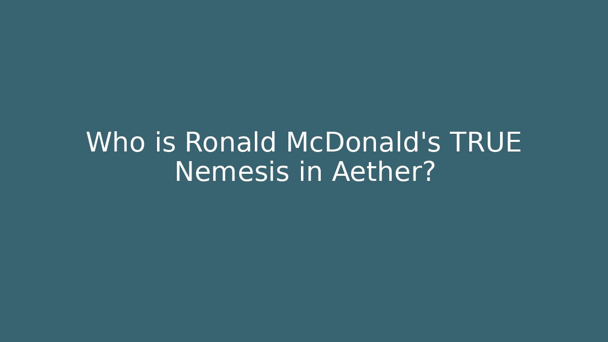Who is Ronald McDonald's TRUE Nemesis in Aether?