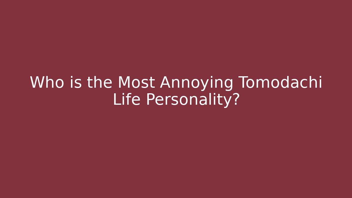 Who is the Most Annoying Tomodachi Life Personality? - Vintage E-Juice