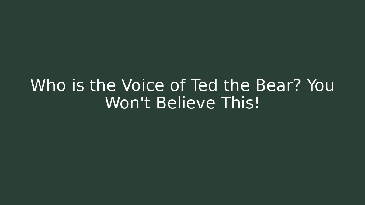 Who is the Voice of Ted the Bear? You Won't Believe This!