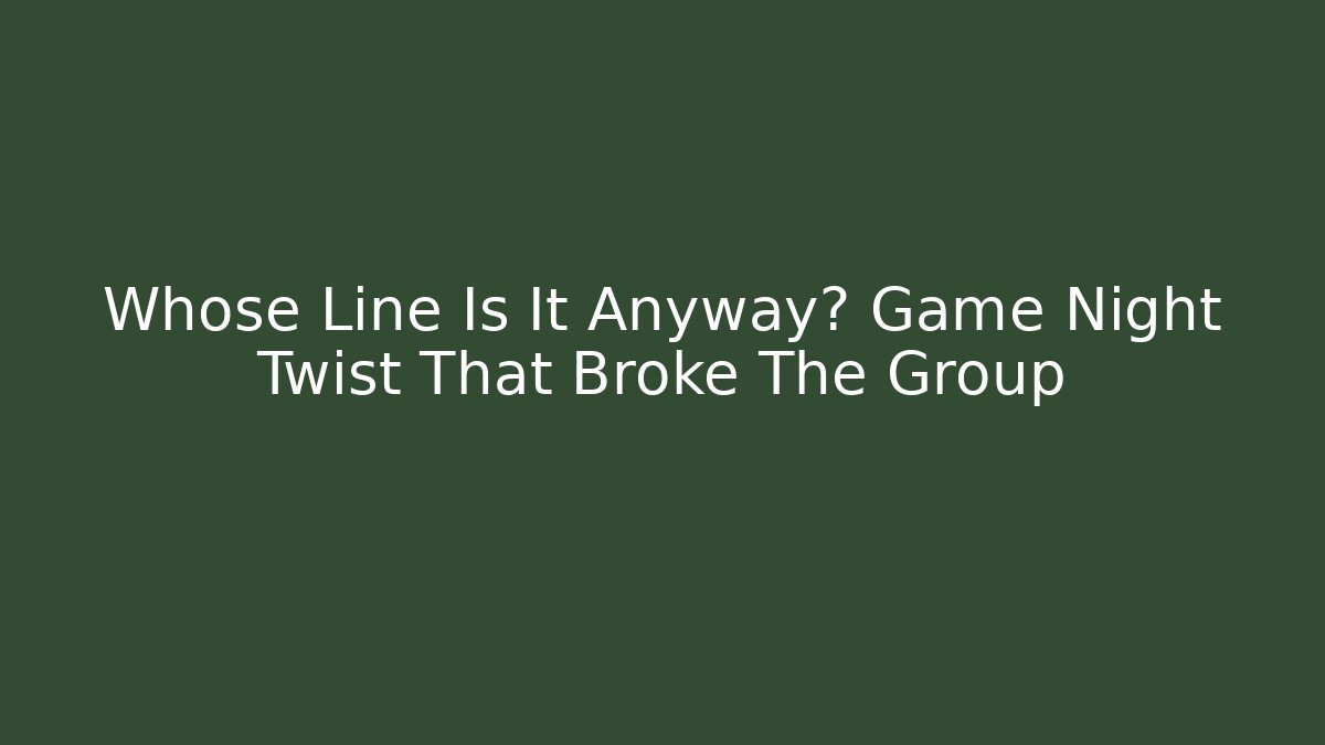 Whose Line Is It Anyway? Game Night Twist That Broke The Group