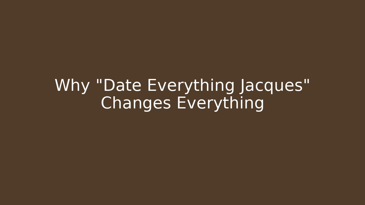 Why "Date Everything Jacques" Changes Everything - Vintage E-Juice