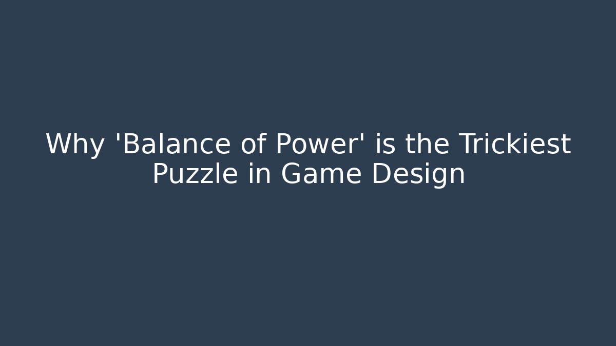 Why 'Balance of Power' is the Trickiest Puzzle in Game Design