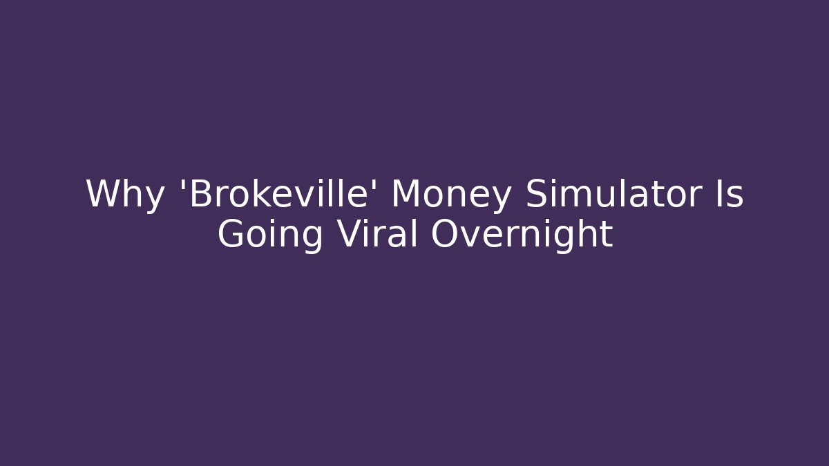 Why 'Brokeville' Money Simulator Is Going Viral Overnight