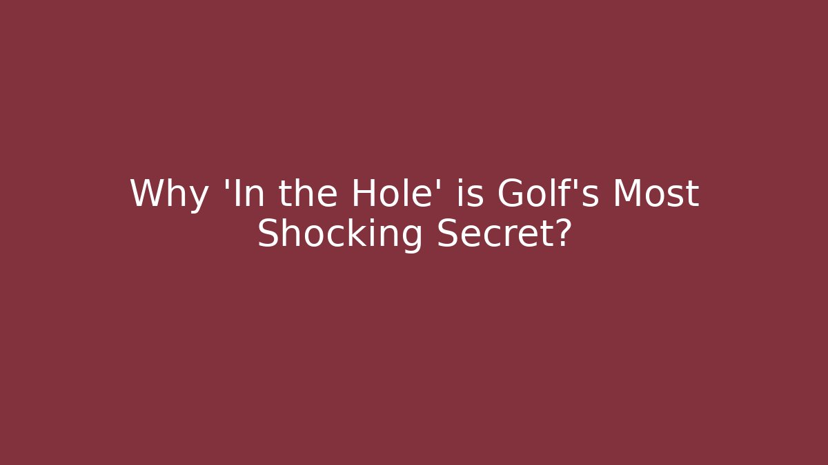 Why 'In the Hole' is Golf's Most Shocking Secret? - Vintage E-Juice