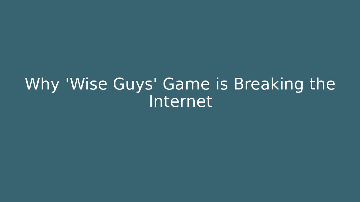 Why 'Wise Guys' Game is Breaking the Internet