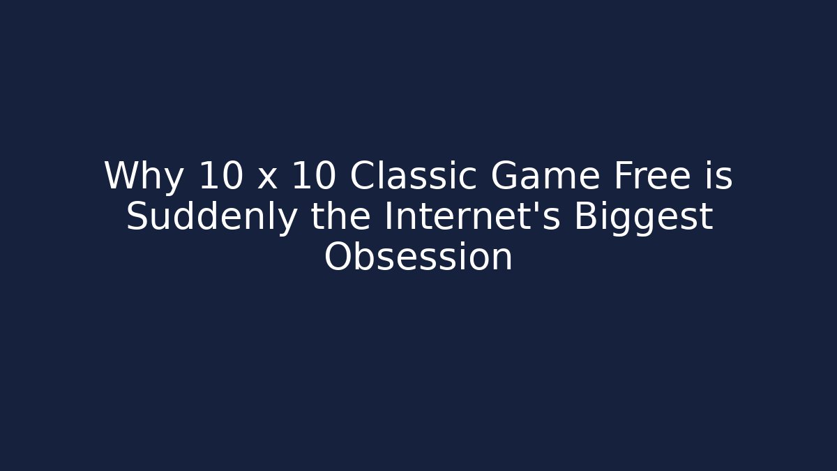 Why 10 x 10 Classic Game Free is Suddenly the Internet’s Biggest Obsession