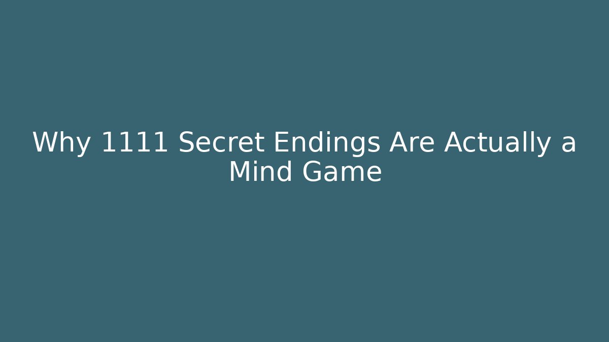 Why 1111 Secret Endings Are Actually a Mind Game