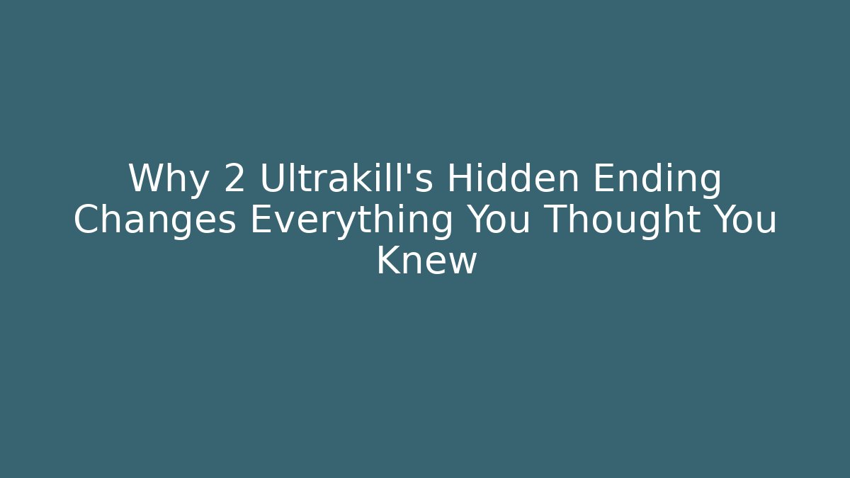 Why 2 Ultrakill's Hidden Ending Changes Everything You Thought You Knew