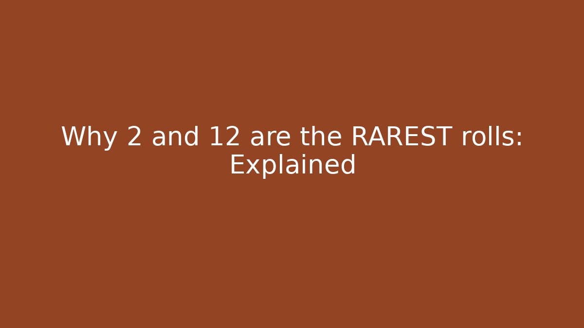 Why 2 and 12 are the RAREST rolls: Explained