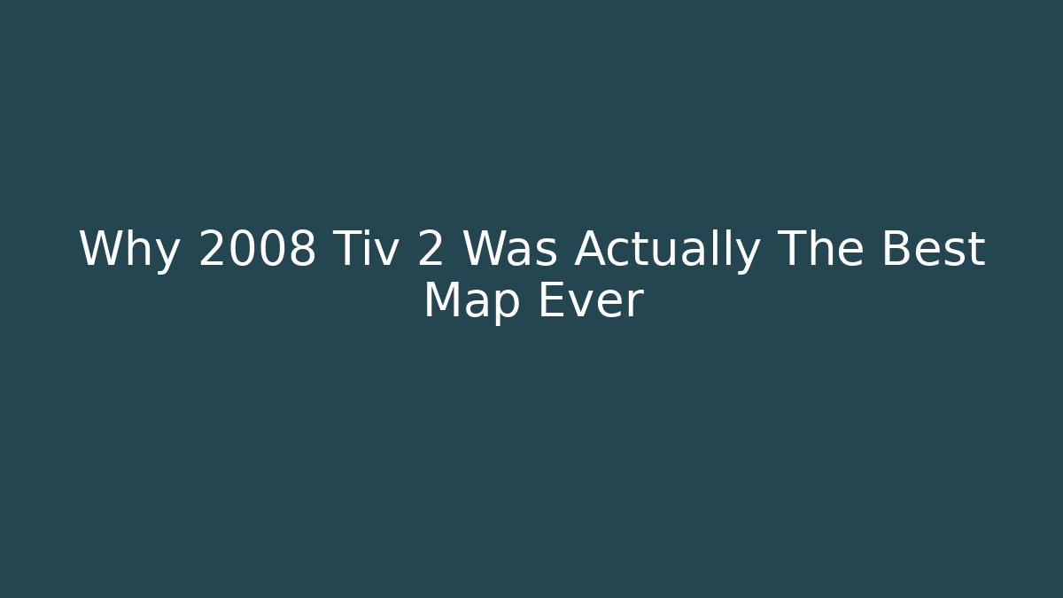 Why 2008 Tiv 2 Was Actually The Best Map Ever - Vintage E-Juice