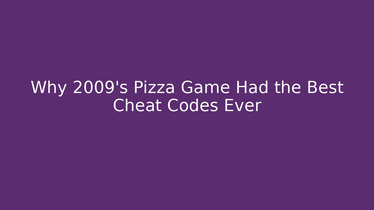 Why 2009's Pizza Game Had the Best Cheat Codes Ever