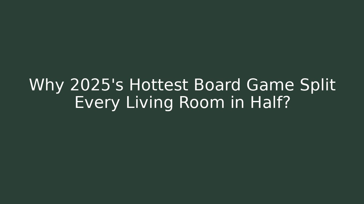 Why 2025’s Hottest Board Game Split Every Living Room in Half?
