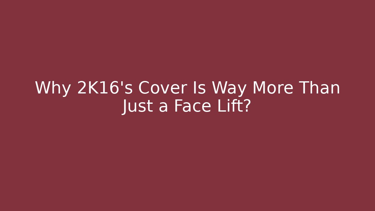 Why 2K16’s Cover Is Way More Than Just a Face Lift?