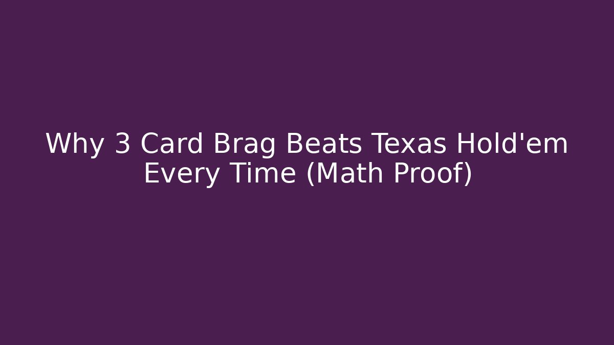 Why 3 Card Brag Beats Texas Hold'em Every Time (Math Proof)