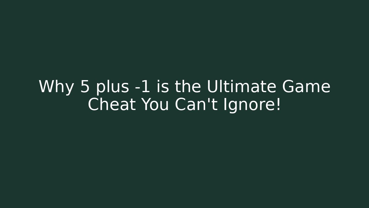 Why 5 plus -1 is the Ultimate Game Cheat You Can't Ignore! - Vintage E-Juice