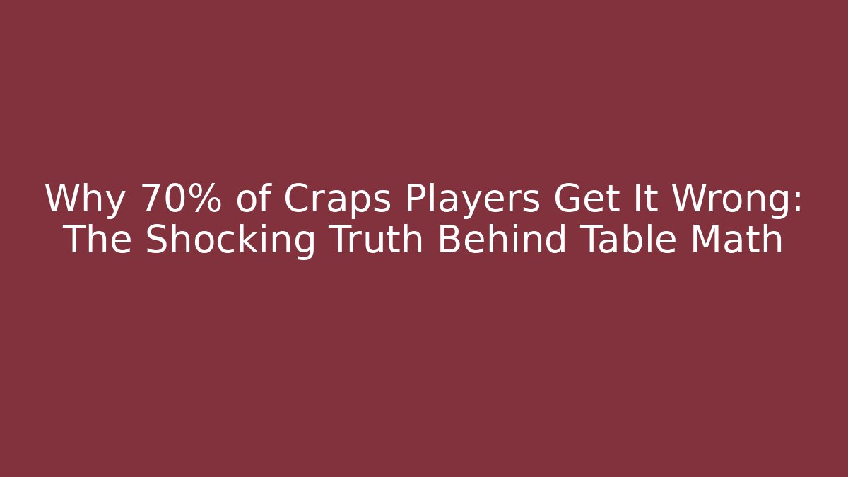 Why 70% of Craps Players Get It Wrong: The Shocking Truth Behind Table Math
