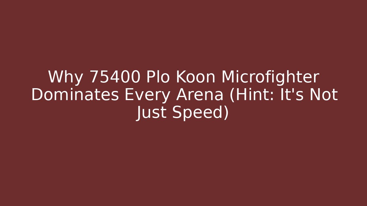 Why 75400 Plo Koon Microfighter Dominates Every Arena (Hint: It's Not Just Speed)