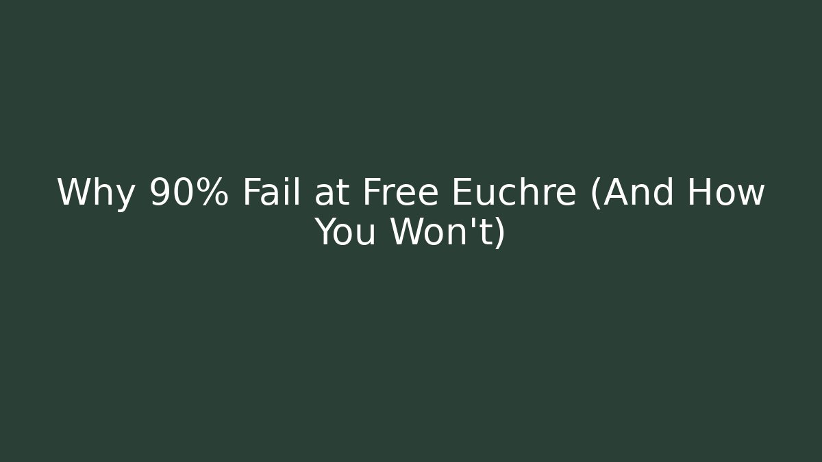 Why 90% Fail at Free Euchre (And How You Won't)