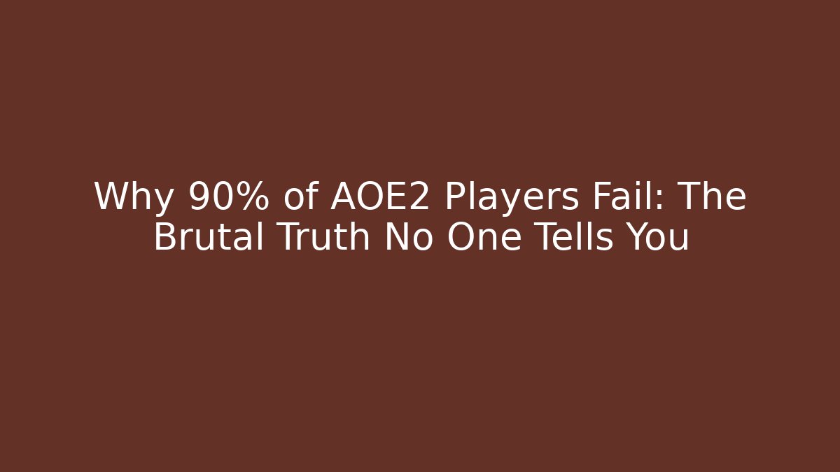 Why 90% of AOE2 Players Fail: The Brutal Truth No One Tells You