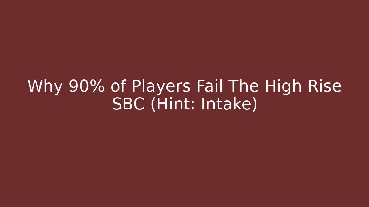 Why 90% of Players Fail The High Rise SBC (Hint: Intake)