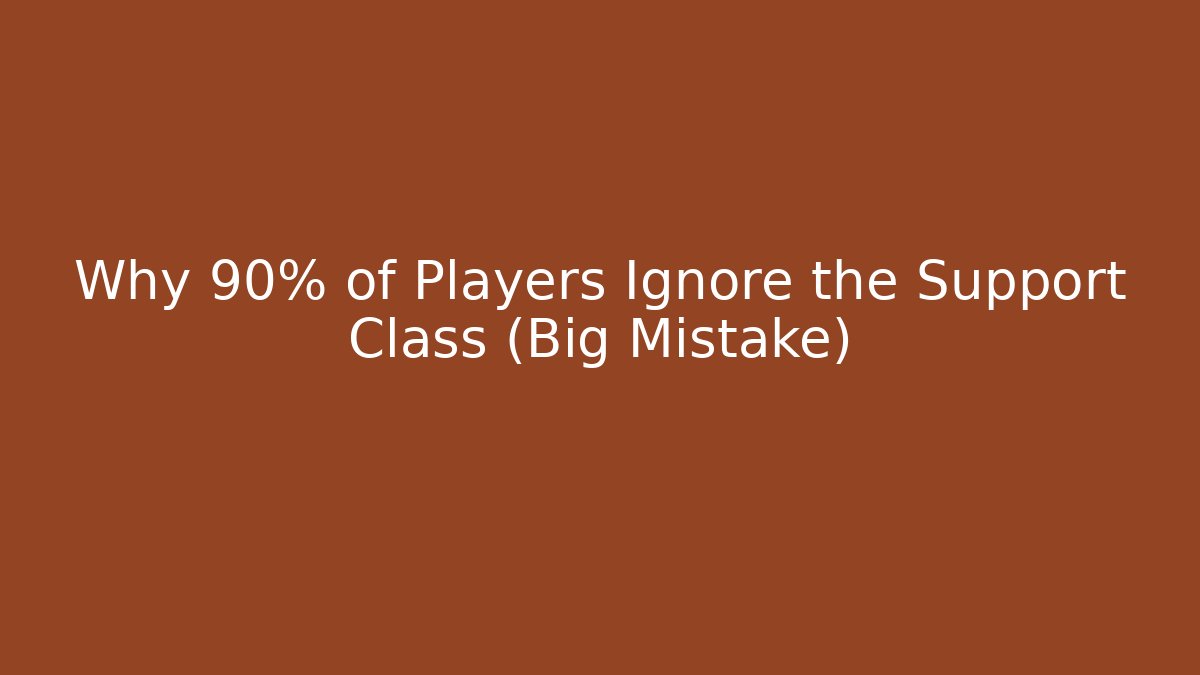 Why 90% of Players Ignore the Support Class (Big Mistake)