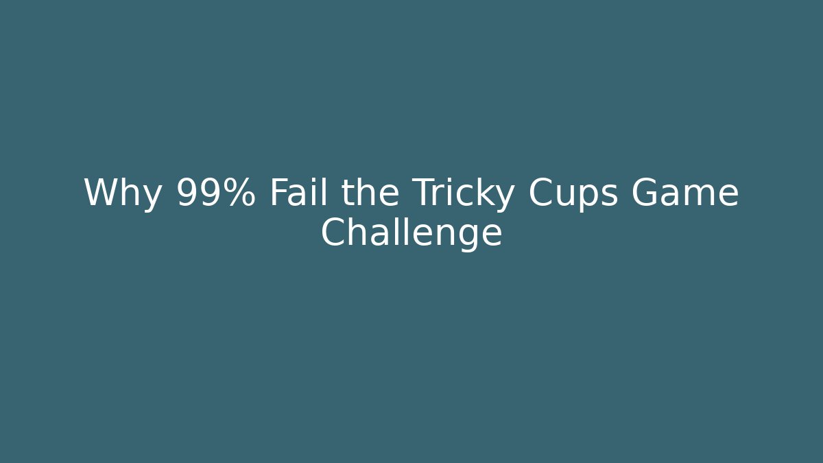 Why 99% Fail the Tricky Cups Game Challenge - Vintage E-Juice
