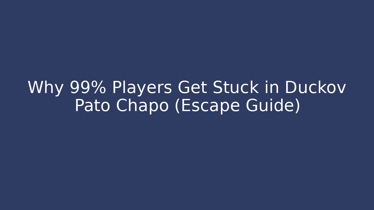 Why 99% Players Get Stuck in Duckov Pato Chapo (Escape Guide)