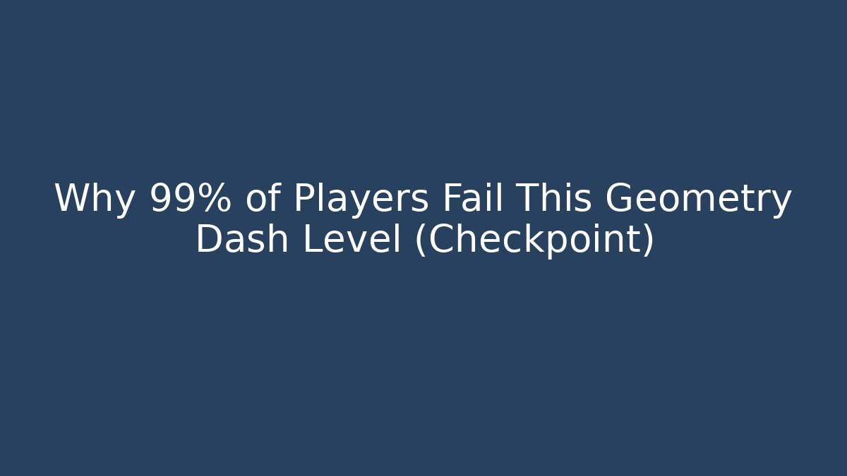 Why 99% of Players Fail This Geometry Dash Level (Checkpoint)