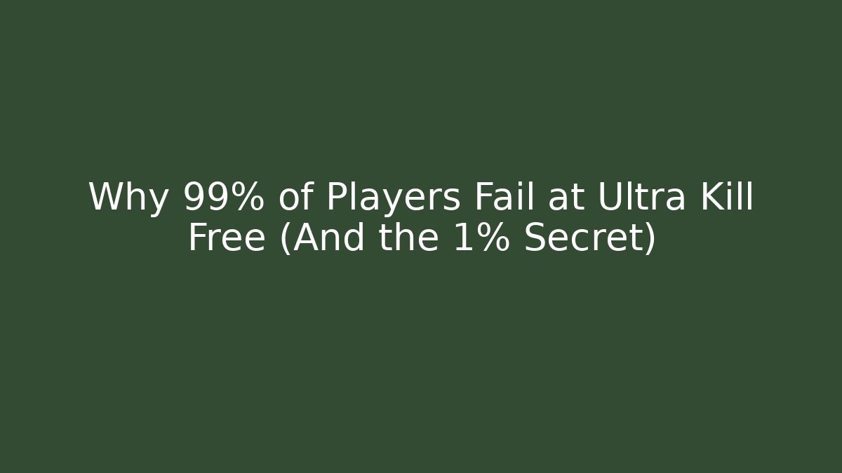 Why 99% of Players Fail at Ultra Kill Free (And the 1% Secret)