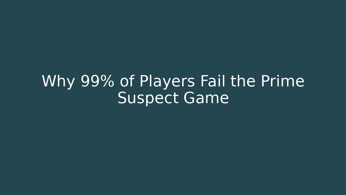 Why 99% of Players Fail the Prime Suspect Game