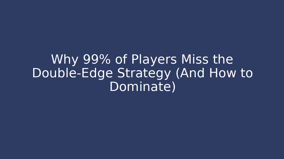 Why 99% of Players Miss the Double-Edge Strategy (And How to Dominate)