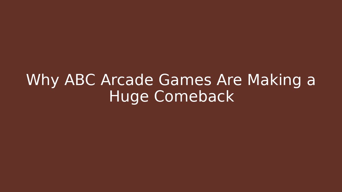 Why ABC Arcade Games Are Making a Huge Comeback