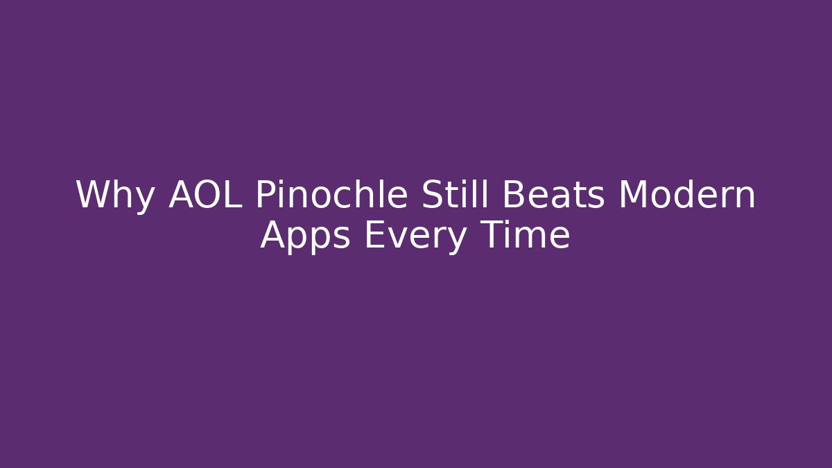 Why AOL Pinochle Still Beats Modern Apps Every Time