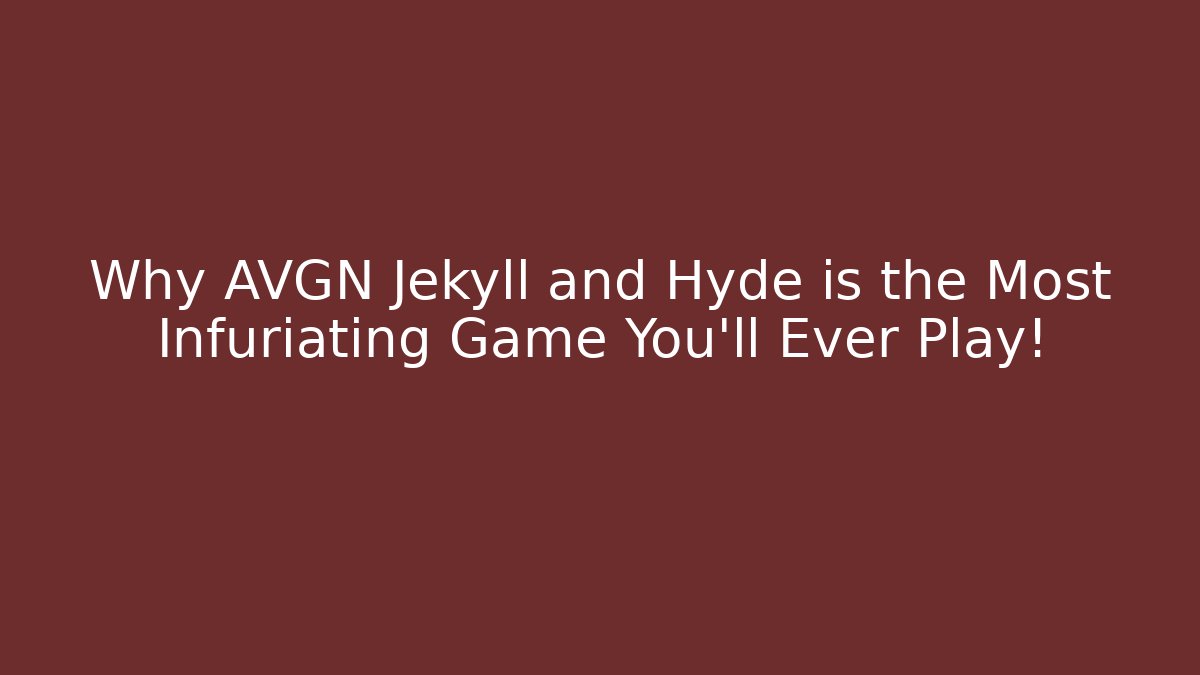 Why AVGN Jekyll and Hyde is the Most Infuriating Game You'll Ever Play!