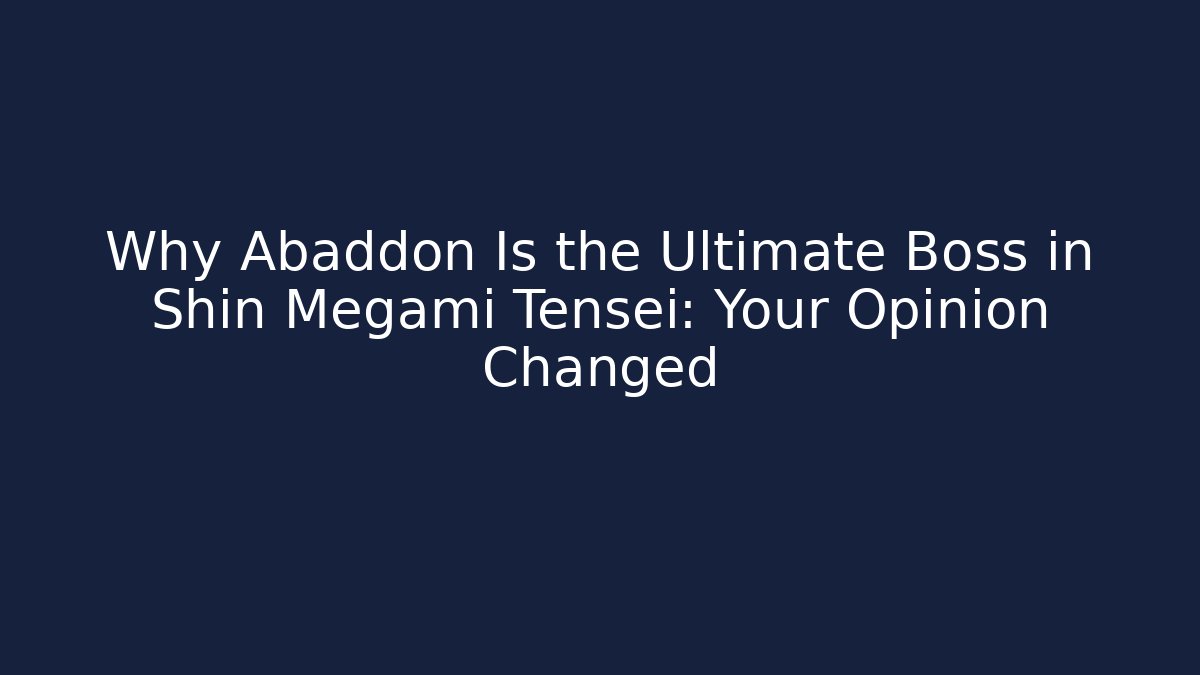 Why Abaddon Is the Ultimate Boss in Shin Megami Tensei: Your Opinion Changed
