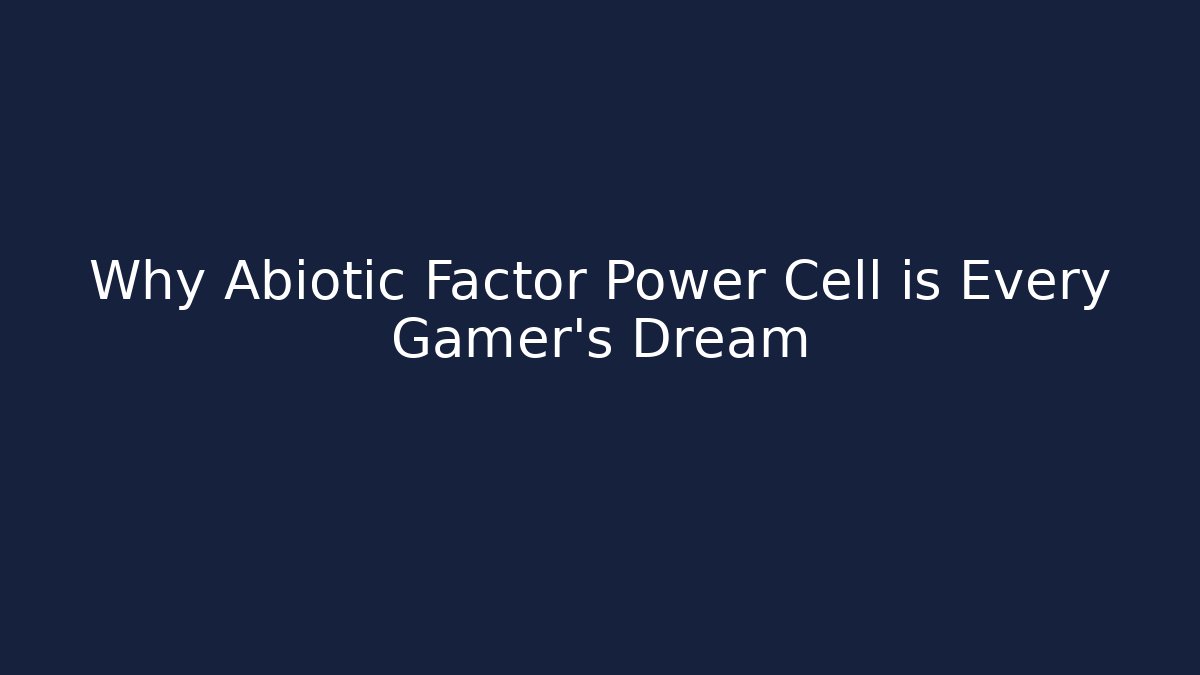 Why Abiotic Factor Power Cell is Every Gamer's Dream