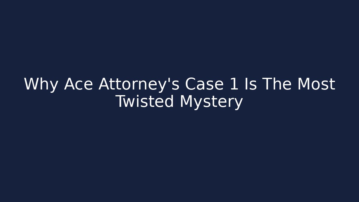 Why Ace Attorney's Case 1 Is The Most Twisted Mystery