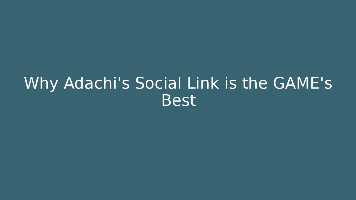 Why Adachi's Social Link is the GAME's Best