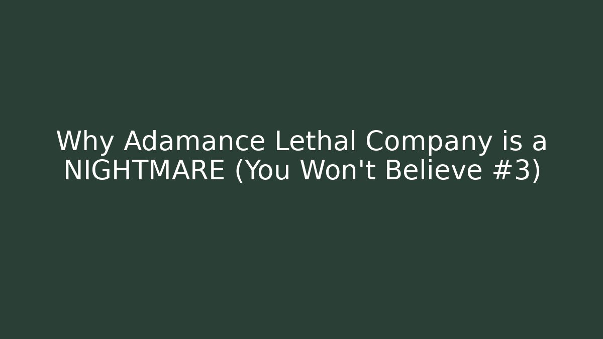 Why Adamance Lethal Company is a NIGHTMARE (You Won't Believe #3)