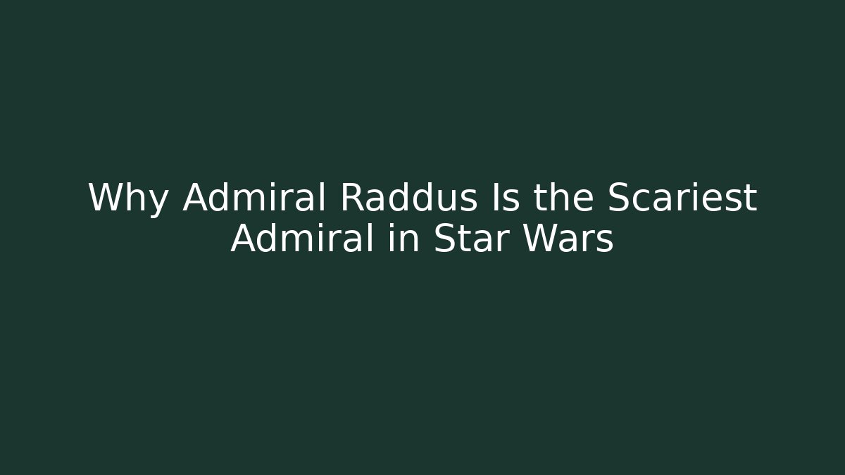 Why Admiral Raddus Is the Scariest Admiral in Star Wars - Vintage E-Juice