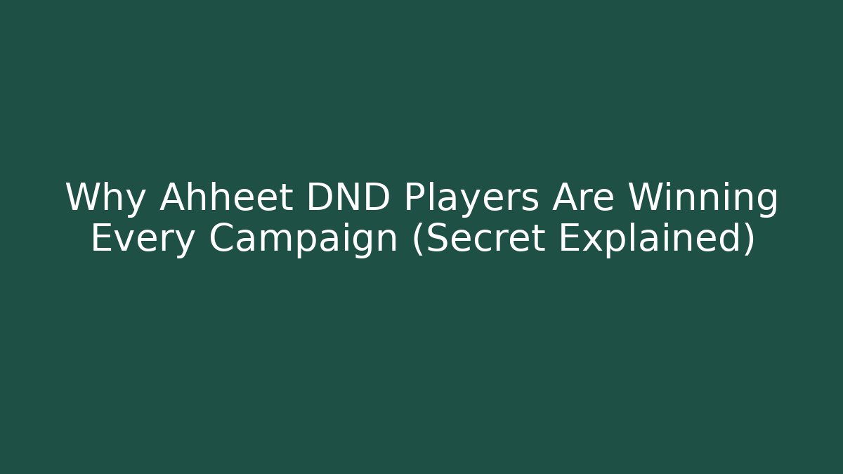 Why Ahheet DND Players Are Winning Every Campaign (Secret Explained)