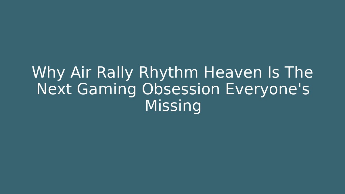 Why Air Rally Rhythm Heaven Is The Next Gaming Obsession Everyone's Missing