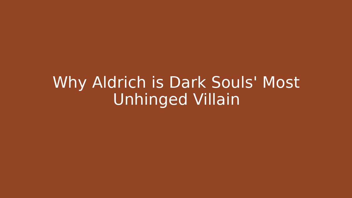 Why Aldrich is Dark Souls' Most Unhinged Villain