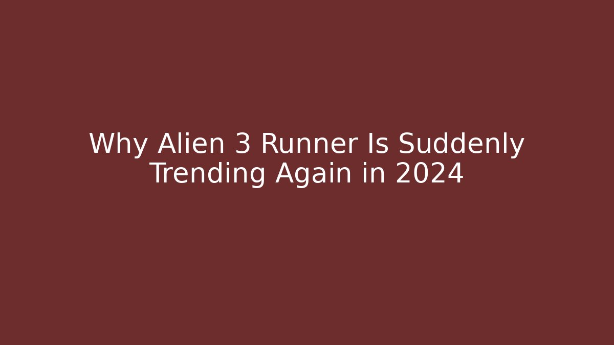 Why Alien 3 Runner Is Suddenly Trending Again in 2024