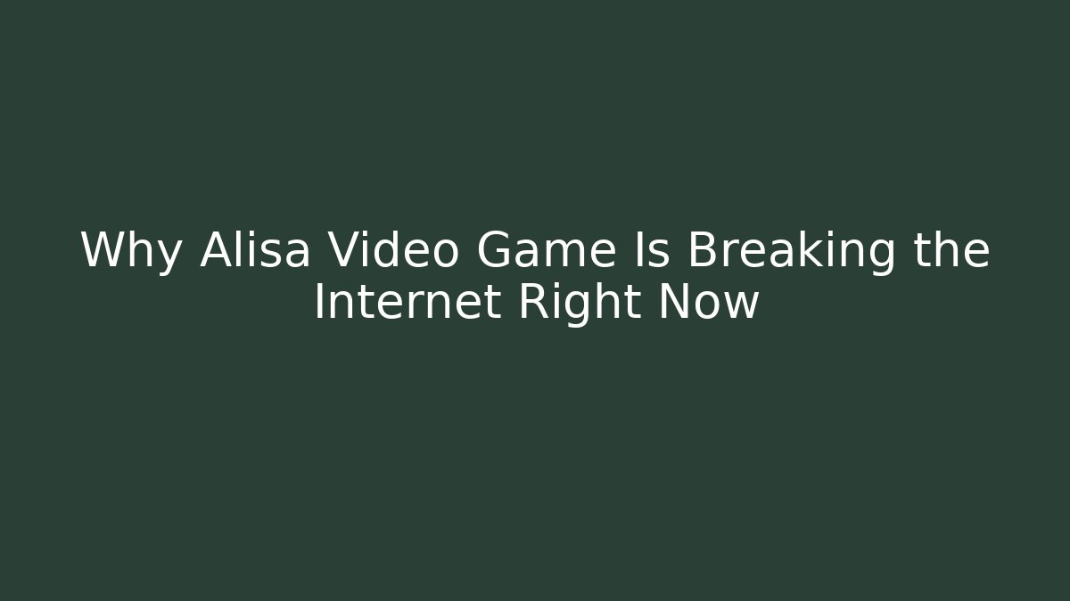 Why Alisa Video Game Is Breaking the Internet Right Now