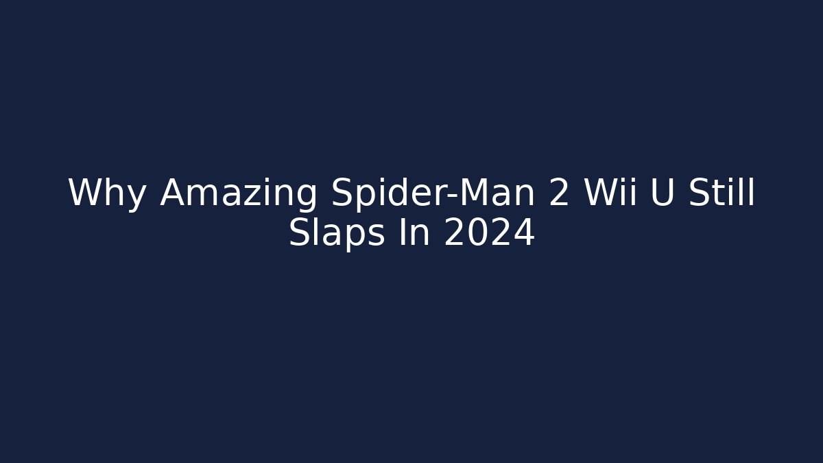 Why Amazing Spider-Man 2 Wii U Still Slaps In 2024 - Vintage E-Juice