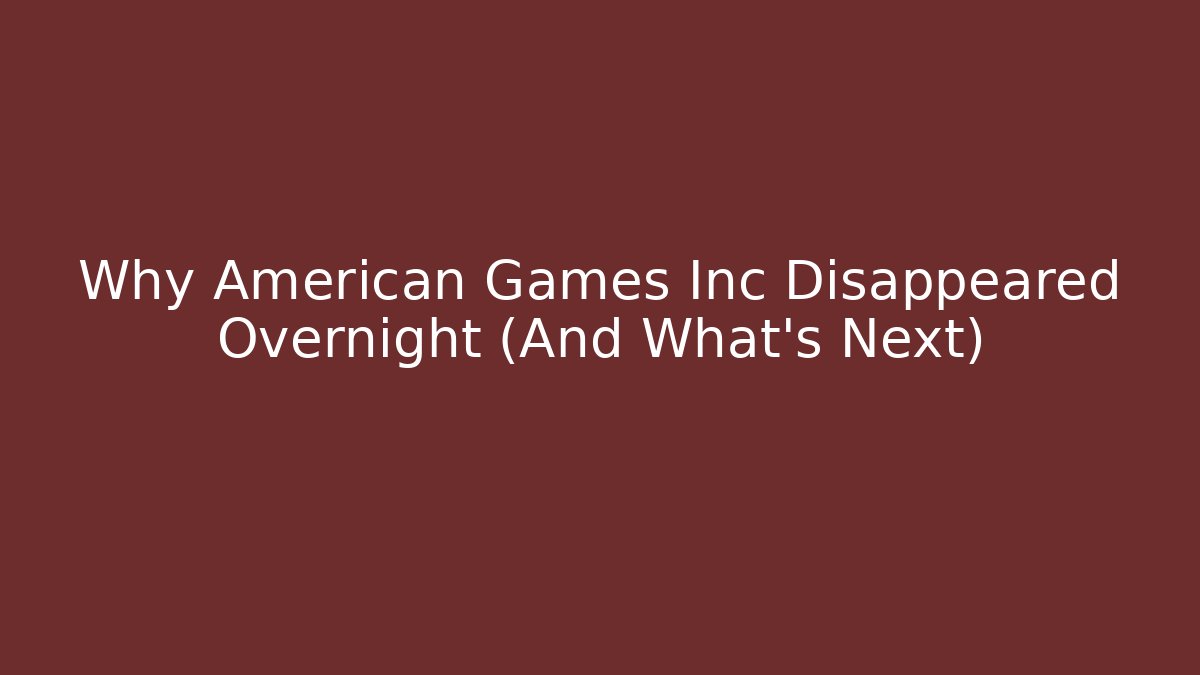 Why American Games Inc Disappeared Overnight (And What's Next)