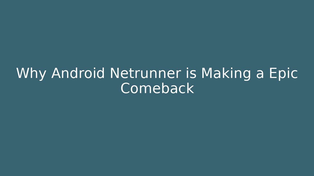 Why Android Netrunner is Making a Epic Comeback - Vintage E-Juice